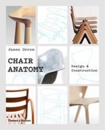 Couverture du livre « Chair anatomy : design and construction » de Orrom James aux éditions Thames & Hudson