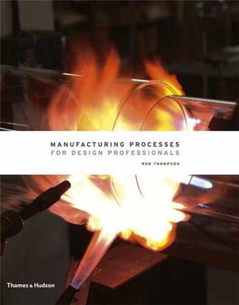 Couverture du livre « Manufacturing processes for design professionals » de Thomspon Rob aux éditions Thames & Hudson