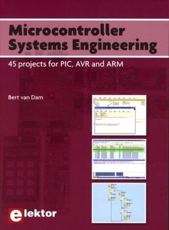 Couverture du livre « Microcontroller systems engineering ; 45 projects for PIC, AVR and ARM » de Bert Van Dam aux éditions Publitronic Elektor