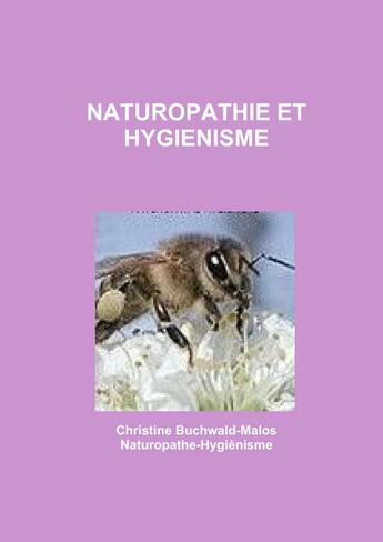 Couverture du livre « NATUROPATHIE ET HYGIENISME » de Christine Buchwald Malos aux éditions Lulu