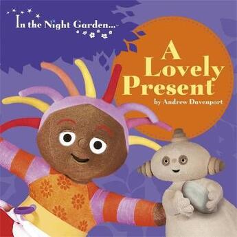 Couverture du livre « In the night garden ; a lovely present » de Davenport Andrew aux éditions Bbc Children