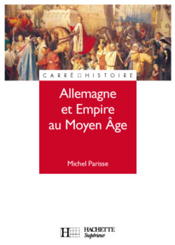 Couverture du livre « Allemagne Et Empire Au Moyen Age » de Michel Parisse aux éditions Hachette Education