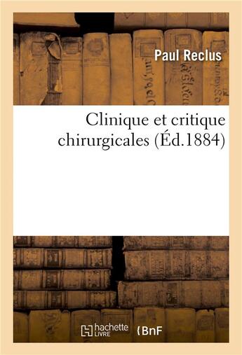 Couverture du livre « Clinique et critique chirurgicales » de Reclus-P aux éditions Hachette Bnf