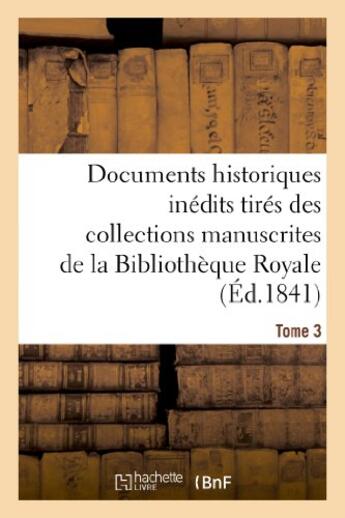 Couverture du livre « Documents historiques inedits tires des collections manuscrites de la bibliotheque royale. tome 3 - » de  aux éditions Hachette Bnf