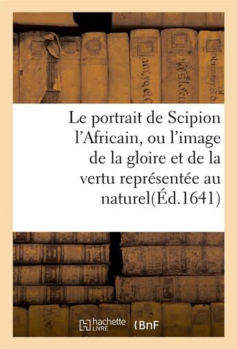 Couverture du livre « Le portrait de scipion l'africain, ou l'image de la gloire et de la vertu representee au naturel » de  aux éditions Hachette Bnf