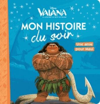 Couverture du livre « Mon histoire du soir : Vaiana, la légende du bout du monde : une amie pour Maui » de Disney aux éditions Disney Hachette