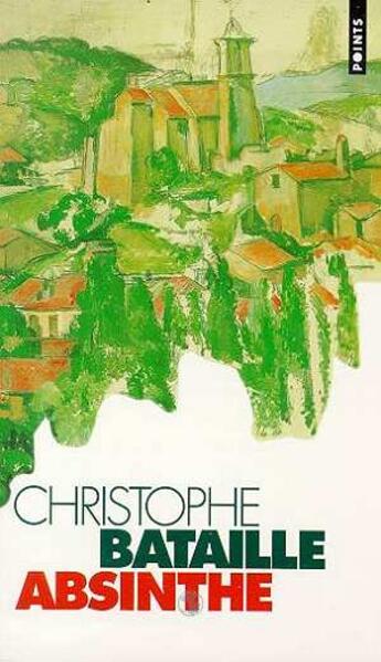 Couverture du livre « Absinthe » de Christophe Bataille aux éditions Points