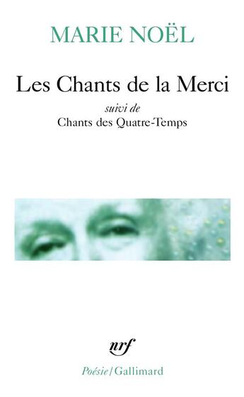 Couverture du livre « Les chants de la merci ; chants des quatre-temps » de Marie Noel aux éditions Gallimard