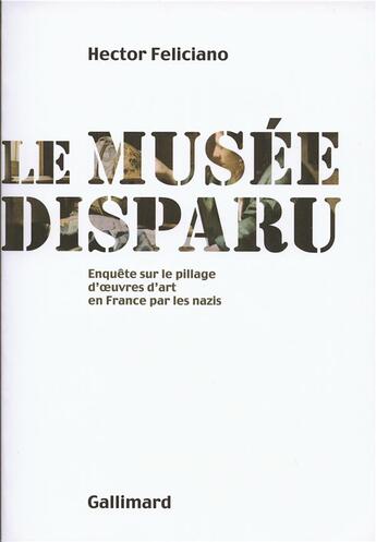 Couverture du livre « Le musée disparu ; enquête sur le pillage des oeuvres d'Art en France par les nazis » de Hector Feliciano aux éditions Gallimard