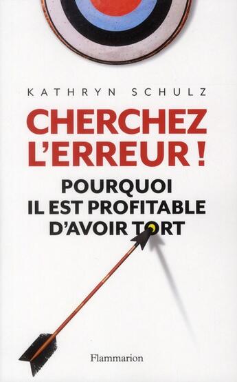 Couverture du livre « Cherchez l'erreur ! pourquoi il est profitable d'avoir tort » de Kathryn Schulz aux éditions Flammarion