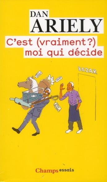 Couverture du livre « C'est (vraiment?) moi qui decide - les raisons cachees de nos choix » de Dan Ariely aux éditions Flammarion