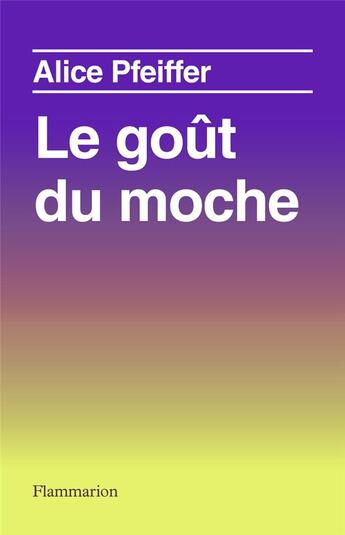 Couverture du livre « Le goût du moche » de Alice Pfeiffer aux éditions Flammarion