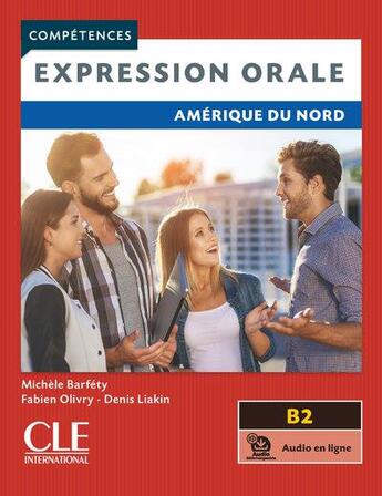 Couverture du livre « FLE ; expression orale ; Amérique du Nord ; B2 (édition 2019) » de Michèle Barféty et Fabien Olivry et Denis Liakin aux éditions Cle International