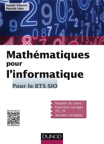 Couverture du livre « Mathématiques pour l'informatique ; pour le bts sio » de Xavier Chanet et Patrick Vert aux éditions Dunod