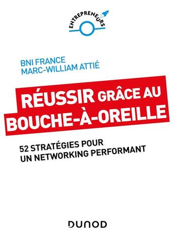 Couverture du livre « Réussir grâce au bouche-à-oreille : 52 stratégies pour un networking performant » de Ivan Misner et Marc-William Attie aux éditions Dunod