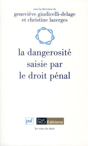 Couverture du livre « La dangerosité saisie par le droit pénal » de Christine Lazerges et Geneviève Giudicelli-Delage aux éditions Puf