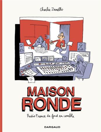 Couverture du livre « Maison ronde ; Radio France de fond en comble » de Charlie Zanello aux éditions Dargaud