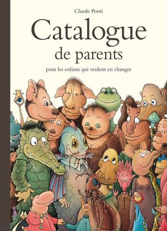 Couverture du livre « Catalogue de parents pour les enfants qui veulent en changer » de Claude Ponti aux éditions Ecole Des Loisirs