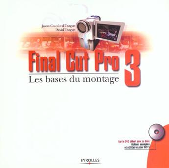 Couverture du livre « Final cut pro 3. les bases du montage » de Teague aux éditions Eyrolles