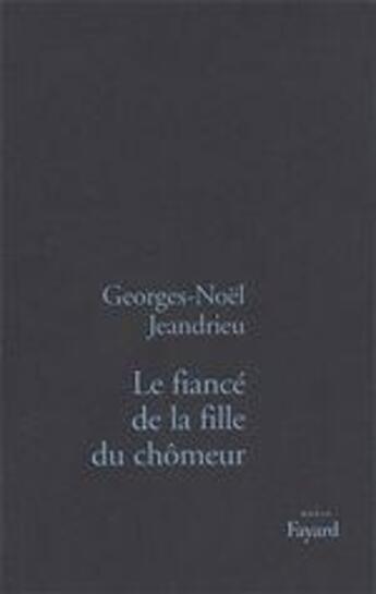 Couverture du livre « Le fiancé de la fille du chômeur » de Georges-Noël Jeandrieu aux éditions Fayard