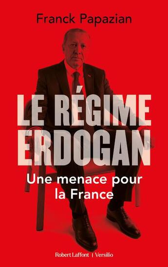 Couverture du livre « Le régime d'Erdogan : une menace pour la France » de Franck Papazian aux éditions Robert Laffont / Versilio