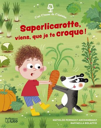 Couverture du livre « C'est l'heure de l'histoire : Saperlicarotte, viens, que je te croque ! » de Mathilde Perrault-Archambault et Raffaella Bolaffio aux éditions Lito