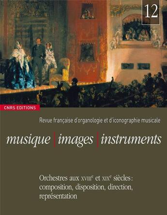 Couverture du livre « REVUE MUSIQUE IMAGES INSTRUMENTS n.12 : orchestres aux XVIII et XIX siècles : composition, disposition, direction, réprésentation » de Revue Musique Images Instruments aux éditions Cnrs