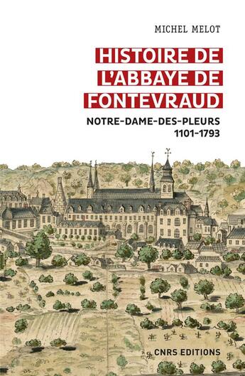 Couverture du livre « Histoire de l'abbaye de Fontevraud : Notre-Dame-des-Pleurs 1101-1793 » de Michel Melot aux éditions Cnrs