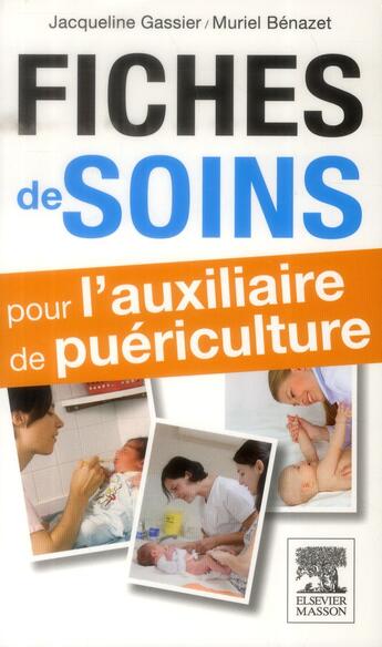 Couverture du livre « Fiches de soins pour l'auxiliaire de puériculture (2e édition) » de Jacqueline Gassier et Muriel Benazet aux éditions Elsevier-masson