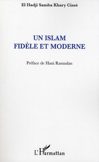 Couverture du livre « Un islam fidèle et moderne » de El Hadji Samba Khary Cisse aux éditions L'harmattan