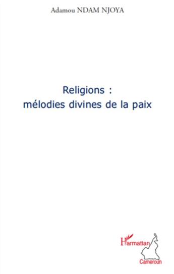 Couverture du livre « Religions : mélodies divines de la paix » de Adamou Ndam Njoya aux éditions L'harmattan