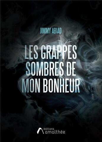 Couverture du livre « Les grappes sombres de mon bonheur » de Jimmy Abiad aux éditions Amalthee