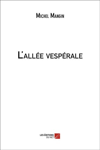 Couverture du livre « L'allée vespérale » de Michel Mangin aux éditions Editions Du Net