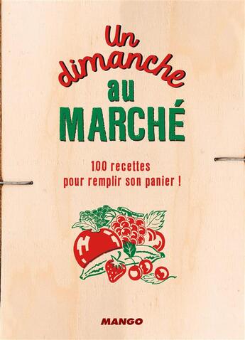 Couverture du livre « Un dimanche au marché ; 120 recettes pour remplir son panier » de Melanie Martin aux éditions Mango