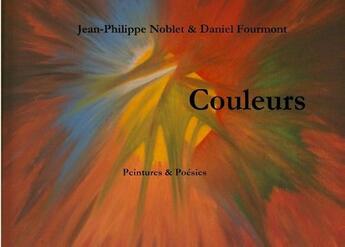 Couverture du livre « Couleurs ; peintures et poésie » de Jean-Philippe Noblet et Daniel Fourmont aux éditions Books On Demand