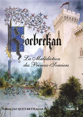 Couverture du livre « Korbrekan t.4 ; la malédiction des princes sorciers » de Valerie Jacquet-Betmalle aux éditions Books On Demand