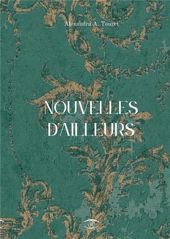 Couverture du livre « Nouvelles d'Ailleurs » de A. Touzet Alexandra aux éditions Books On Demand