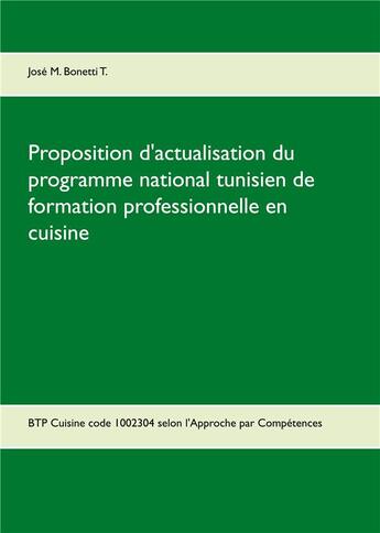 Couverture du livre « Proposition d'actualisation du programme national tunisien de formation professionnelle en cuisine » de Jose M. Bonetti T. aux éditions Books On Demand