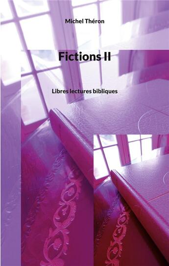 Couverture du livre « Fictions ii - libres lectures bibliques » de Michel Théron aux éditions Books On Demand