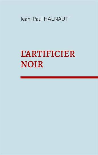 Couverture du livre « L'artificier noir » de Jean-Paul Halnaut aux éditions Books On Demand