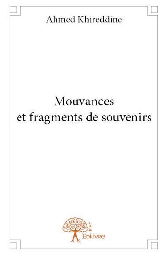 Couverture du livre « Mouvances et fragments de souvenirs » de Ahmed Khireddine aux éditions Edilivre