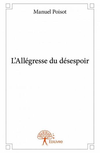 Couverture du livre « L'all'gresse du désespoir » de Manuel Poisot aux éditions Edilivre