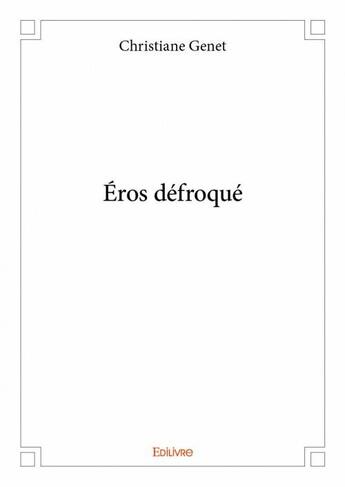 Couverture du livre « Eros défroqué » de Christiane Genet aux éditions Edilivre