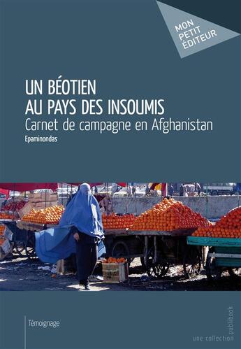 Couverture du livre « Un béotien au pays des insoumis ; carnet de campagne en Afghanistan » de Epaminondas aux éditions Mon Petit Editeur