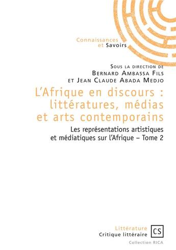 Couverture du livre « L'Afrique en discours : littératures, médias et arts contemporains t.2 ; les représentations artistiques et médiatiques sur l'Afrique » de Jean-Claude Abada Medjo et Bernard Ambassa aux éditions Connaissances Et Savoirs