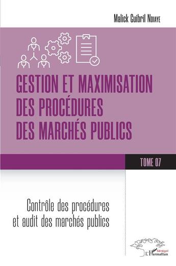 Couverture du livre « Gestion et maximisation des procédures des marchés publics Tome 7 : Contrôle des procédures et audit des marchés publics » de Malick Guibril Ndiaye aux éditions L'harmattan