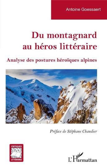 Couverture du livre « Du montagnard au héros littéraire : analyse des postures héroïques alpines » de Antoine Goessaert aux éditions L'harmattan