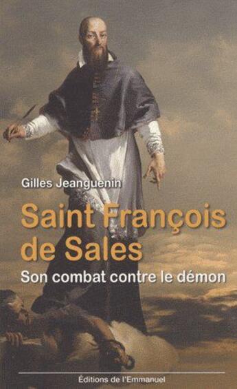 Couverture du livre « Saint François de Sales ; son combat contre le démon » de Gilles Jeanguenin aux éditions Emmanuel