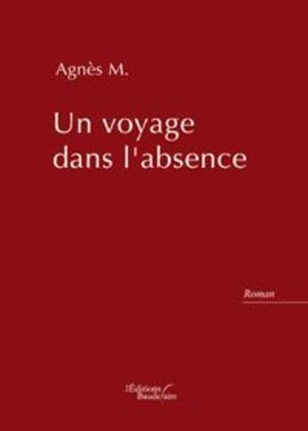 Couverture du livre « Un voyage dans l'absence » de Agnes M. aux éditions Baudelaire