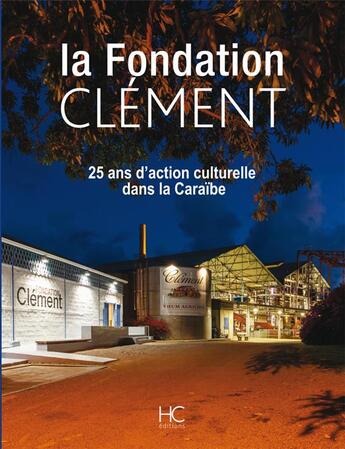 Couverture du livre « La fondation Clément ; 25 ans d'action culturelle dans la Caraibe » de  aux éditions Herve Chopin